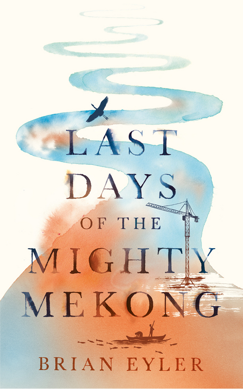 Last Days of the Mighty Mekong -  Brian Eyler