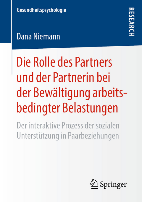 Die Rolle des Partners und der Partnerin bei der Bewältigung arbeitsbedingter Belastungen - Dana Niemann