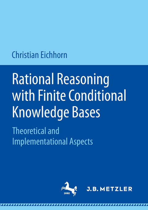 Rational Reasoning with Finite Conditional Knowledge Bases - Christian Eichhorn
