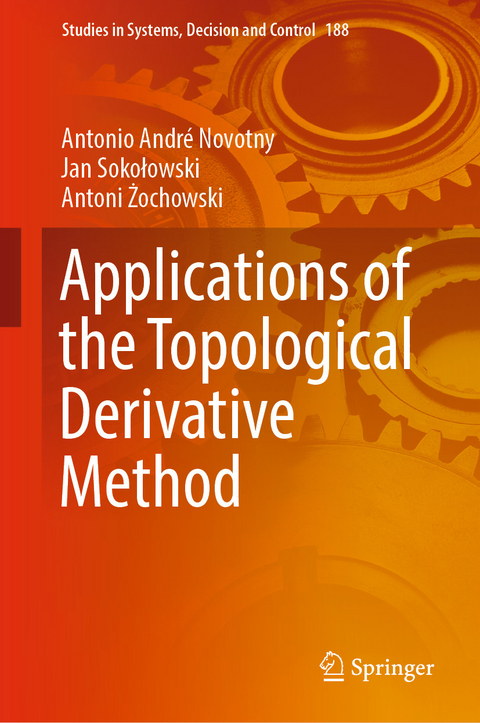 Applications of the Topological Derivative Method -  Antonio André Novotny,  Jan Soko?owski,  Antoni ?ochowski