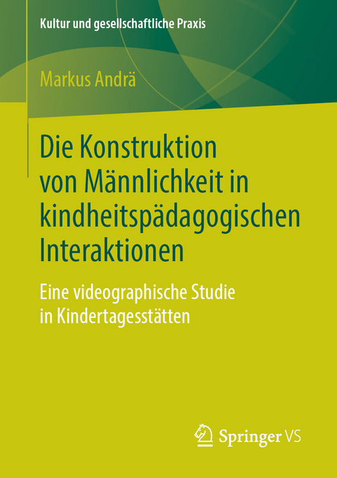 Die Konstruktion von Männlichkeit in kindheitspädagogischen Interaktionen - Markus Andrä