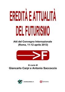 Eredità e attualità del Futurismo - Giancarlo Carpi, Antonio Saccoccio