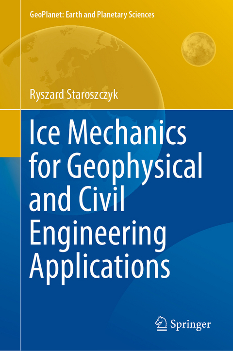 Ice Mechanics for Geophysical and Civil Engineering Applications -  Ryszard Staroszczyk