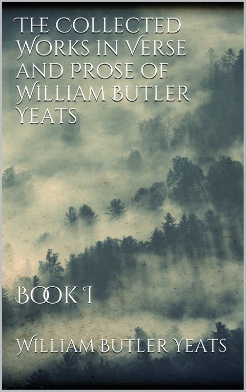 The Collected Works in Verse and Prose of William Butler Yeats - William Butler Yeats