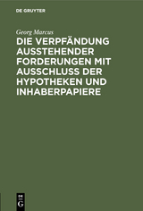 Die Verpfändung ausstehender Forderungen mit Ausschluss der Hypotheken und Inhaberpapiere - Georg Marcus