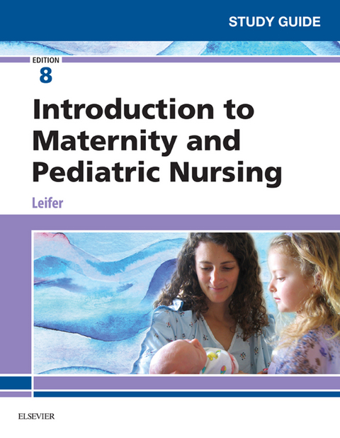 Study Guide for Introduction to Maternity and Pediatric Nursing -  Gloria Leifer