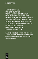 Der Süd-Osten von Hoch-Asien, dessen Wassersysteme und Gliederungen gegen Osten und Süden - Carl Ritter