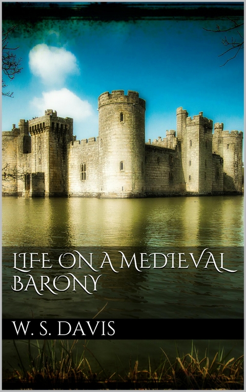 Life on a Mediaeval Barony - William Stearns Davis