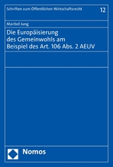 Die Europäisierung des Gemeinwohls am Beispiel des Art. 106 Abs. 2 AEUV -  Maribel Jung