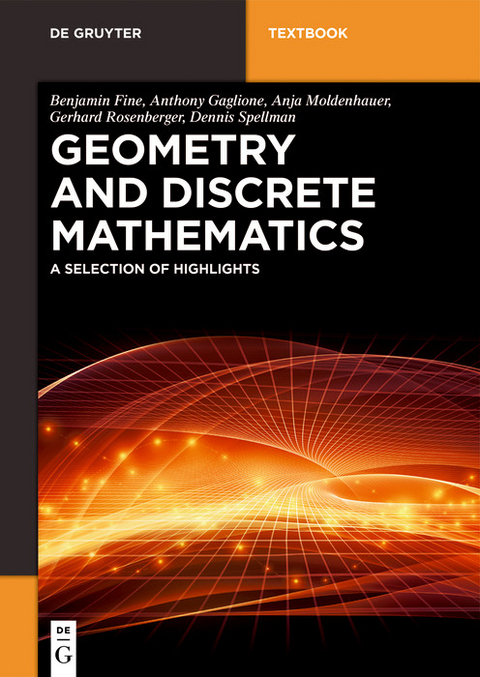 Geometry and Discrete Mathematics -  Benjamin Fine,  Anthony Gaglione,  Anja Moldenhauer,  Gerhard Rosenberger,  Dennis Spellman