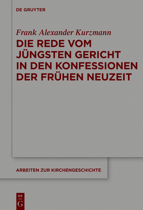 Die Rede vom Jüngsten Gericht in den Konfessionen der Frühen Neuzeit -  Frank Alexander Kurzmann