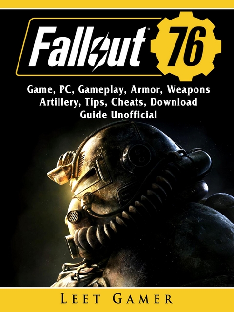 Fallout 76 Game, PC, Gameplay, Armor, Weapons, Artillery, Tips, Cheats, Download, Guide Unofficial -  Leet Gamer