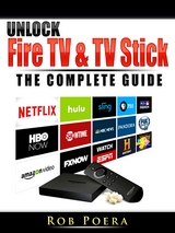 Unlock Fire TV & TV Stick The Complete Guide - Rob Poera