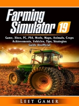 Farming Simulator 19 Game, Xbox, PC, PS4, Mods, Maps, Animals, Crops, Achievements, Vehicles, Tips, Strategies, Guide Unofficial -  Leet Gamer