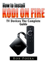 Unlock Fire TV & TV Stick The Complete Guide -  Rob Poera