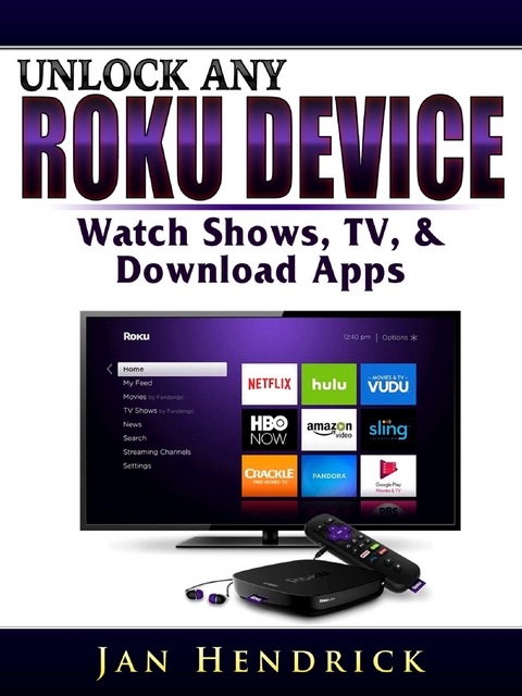 Unlock Any Roku Device : Watch Shows, TV, & Download Apps -  Jan Hendrick