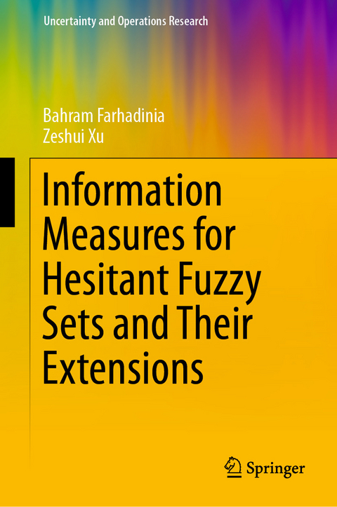 Information Measures for Hesitant Fuzzy Sets and Their Extensions -  Bahram Farhadinia,  Zeshui Xu