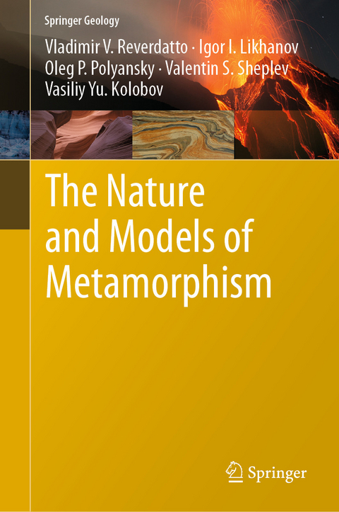 The Nature and Models of Metamorphism -  Vladimir V. Reverdatto,  Igor I. Likhanov,  Oleg P. Polyansky,  Valentin S Sheplev,  Vasiliy Yu Kolobov