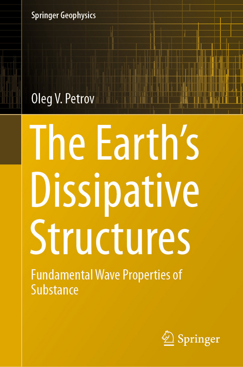 The Earth's Dissipative Structures -  Oleg V. Petrov