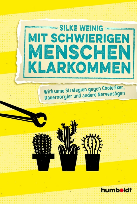 Mit schwierigen Menschen klarkommen - Silke Weinig