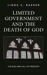 Limited Government and the Death of God -  Linda C. Raeder