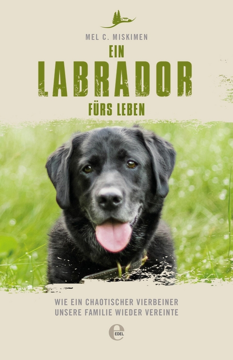 Ein Labrador fürs Leben -  Mel C. Miskimen