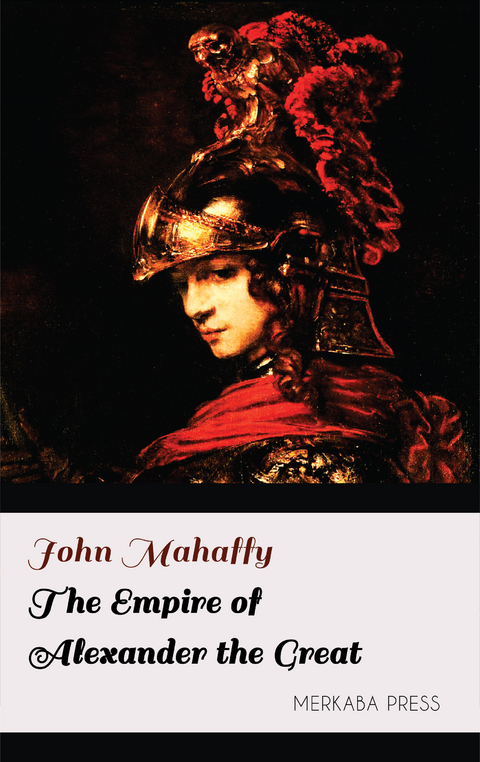 The Empire of Alexander the Great -  John Mahaffy