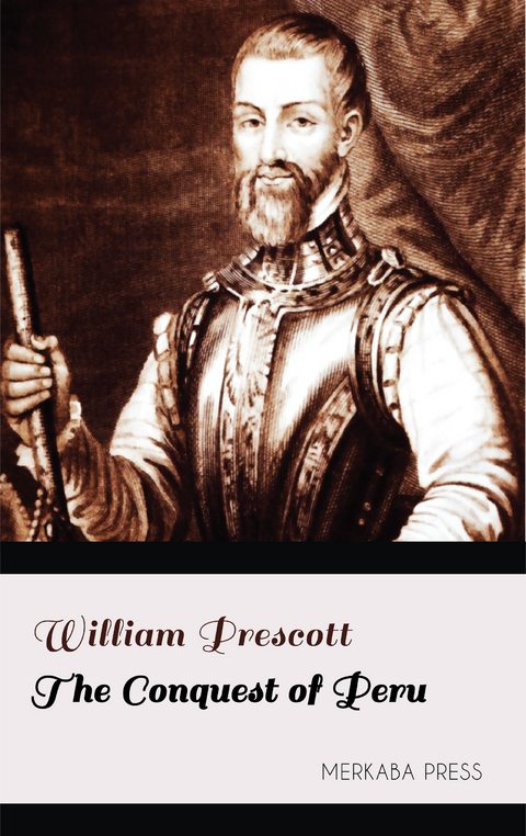 The Conquest of Peru -  William Prescott