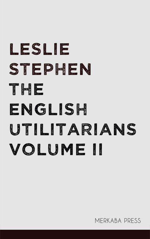 The English Utilitarians Volume II -  Leslie Stephen