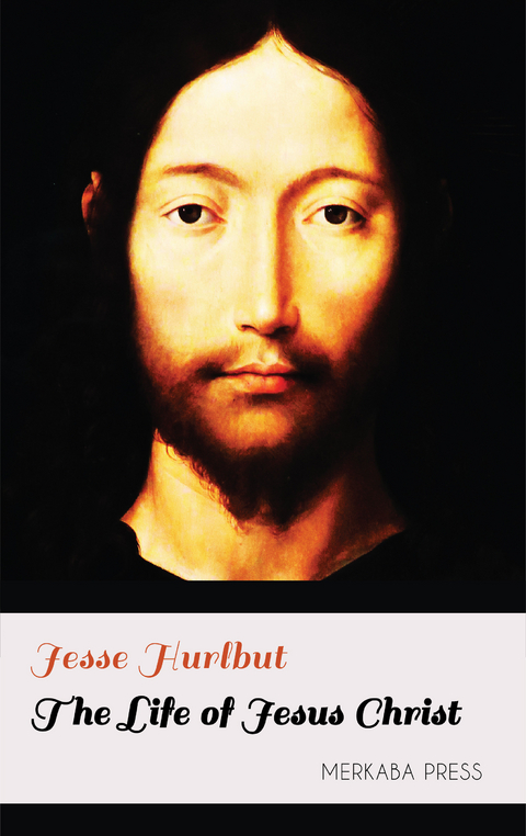 The Life of Jesus Christ -  Jesse Hurlbut