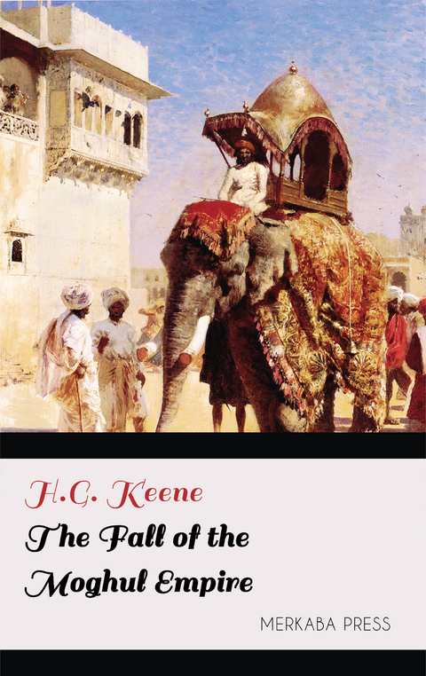 The Fall of the Moghul Empire -  H.G. Keene