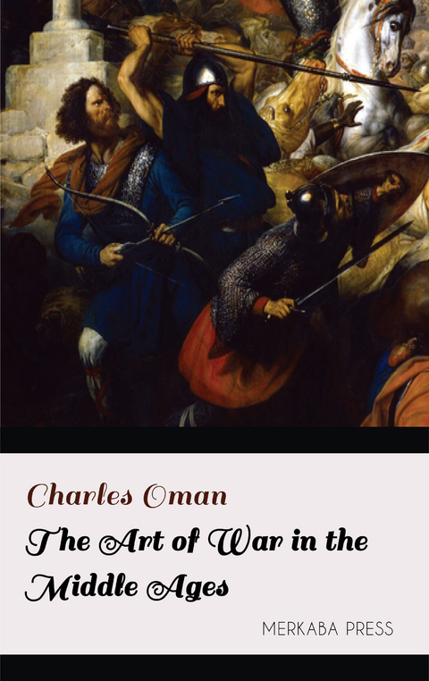 The Art of War in the Middle Ages -  Charles Oman