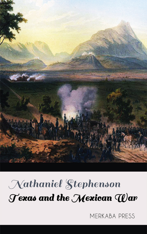 Texas and the Mexican War -  Nathaniel Stephenson