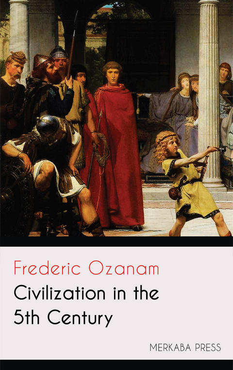 Civilization in the 5th Century -  Frederic Ozanam