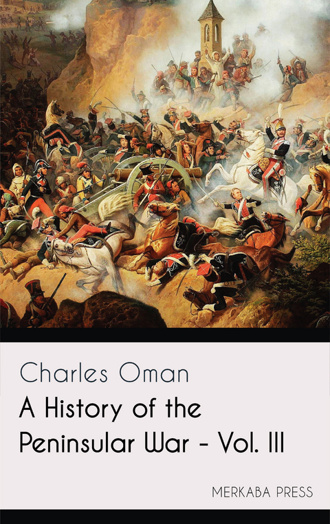 A History of the Peninsular War - Vol. III -  Charles Oman