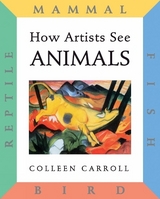How Artists See Animals - Carroll, Colleen