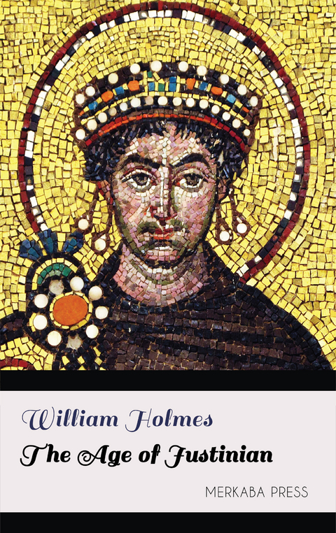 The Age of Justinian -  William Holmes