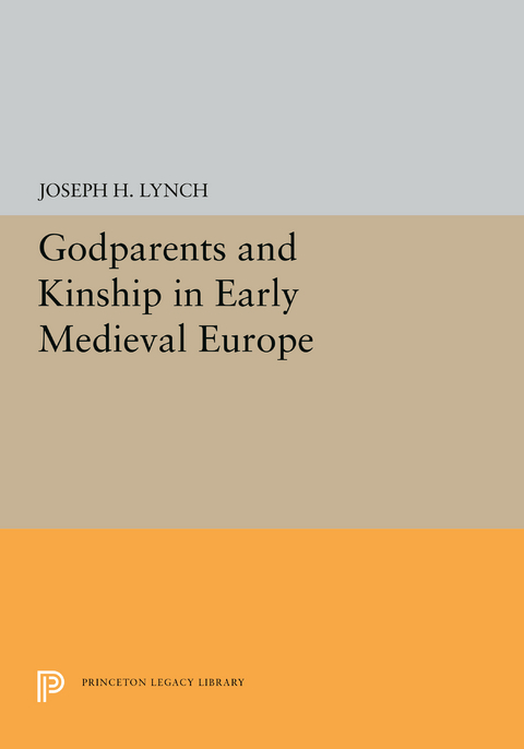 Godparents and Kinship in Early Medieval Europe -  Joseph H. Lynch