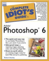 Complete Idiot's Guide to Adobe® Photoshop® 6 - Stanley, Robert
