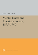 Mental Illness and American Society, 1875-1940 -  Gerald N. Grob