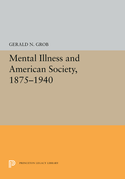 Mental Illness and American Society, 1875-1940 -  Gerald N. Grob