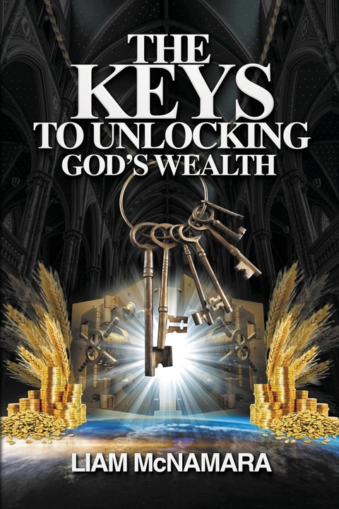 The Keys to Unlocking God's Wealth - Liam McNamara