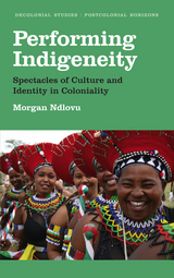 Performing Indigeneity -  Morgan Ndlovu