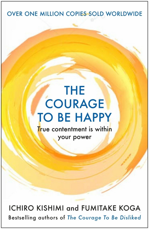 Courage to be Happy -  Ichiro Kishimi,  Fumitake Koga