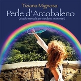 Perle d'arcobaleno - Tiziana Mignosa