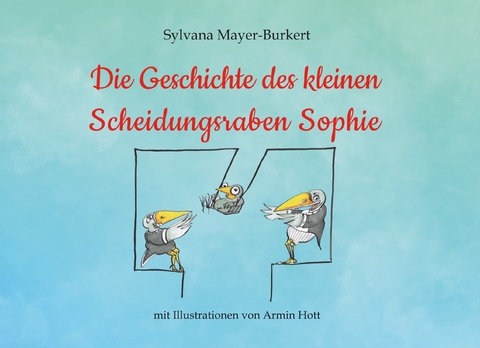 Die Geschichte des kleinen Scheidungsraben Sophie -  Sylvana Mayer-Burkert