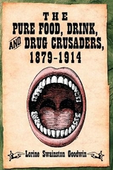 The Pure Food, Drink, and Drug Crusaders, 1879-1914 - Goodwin, Lorine Swainston