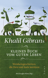 Khalil Gibrans kleines Buch vom guten Leben -  Khalil Gibran