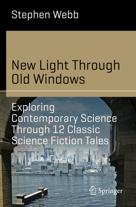 New Light Through Old Windows: Exploring Contemporary Science Through 12 Classic Science Fiction Tales - Stephen Webb
