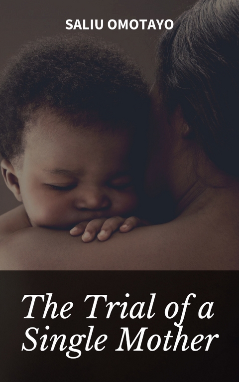 The Trial of a Single Mother -  Saliu Omotayo